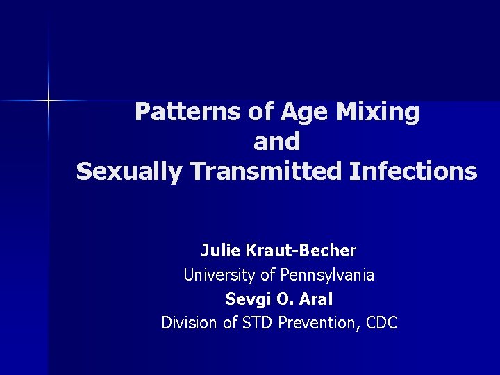 Patterns of Age Mixing and Sexually Transmitted Infections Julie Kraut-Becher University of Pennsylvania Sevgi