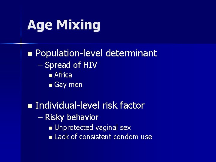 Age Mixing n Population-level determinant – Spread of HIV n Africa n Gay n