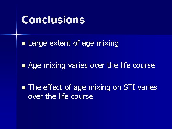 Conclusions n Large extent of age mixing n Age mixing varies over the life