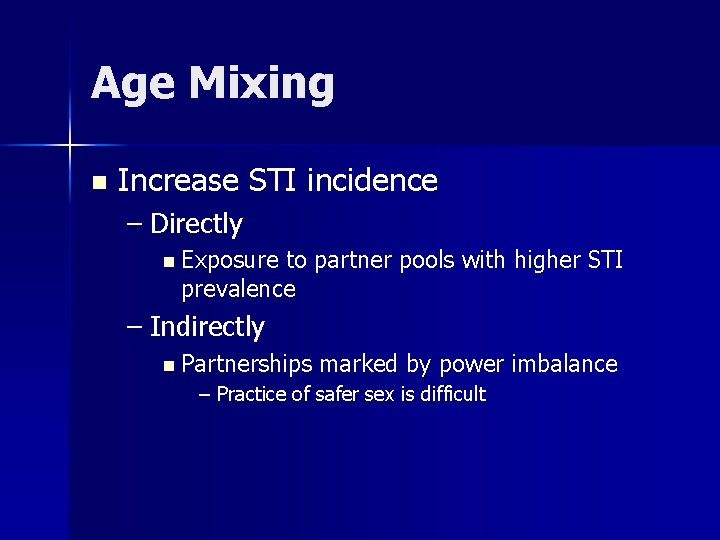 Age Mixing n Increase STI incidence – Directly n Exposure to partner pools with