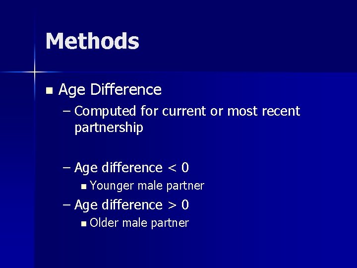 Methods n Age Difference – Computed for current or most recent partnership – Age