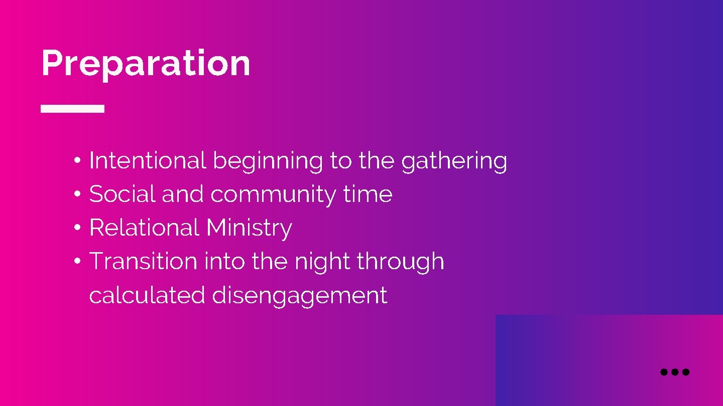 Preparation • Intentional beginning to the gathering • Social and community time • Relational