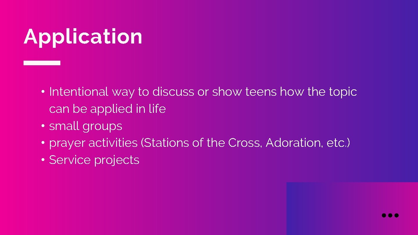 Application • Intentional way to discuss or show teens how the topic can be