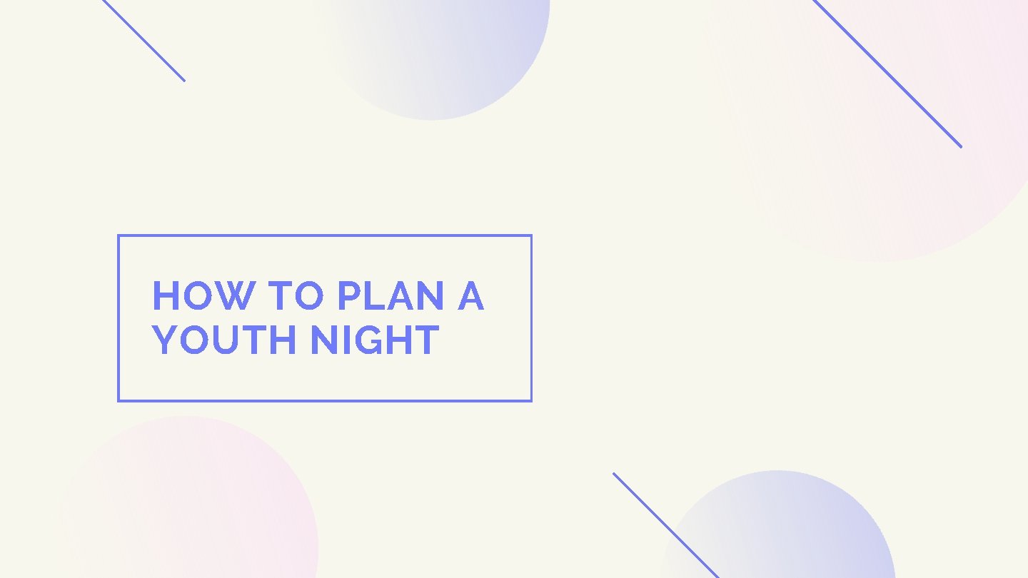 HOW TO PLAN A YOUTH NIGHT 