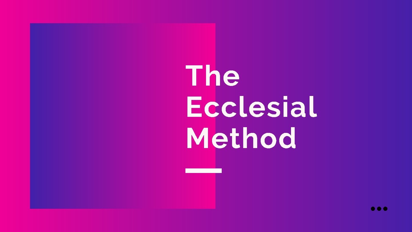 The Ecclesial Method The Ecclesial Method