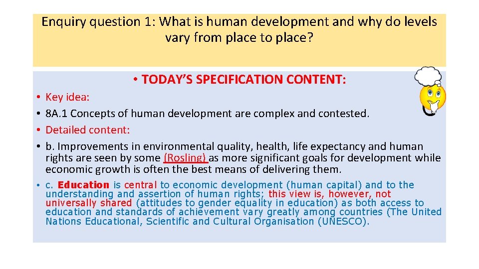 Enquiry question 1: What is human development and why do levels vary from place Enquiry question 1: What is human development and why do levels vary from place