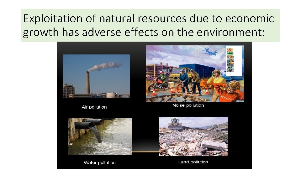 Exploitation of natural resources due to economic growth has adverse effects on the environment: Exploitation of natural resources due to economic growth has adverse effects on the environment: