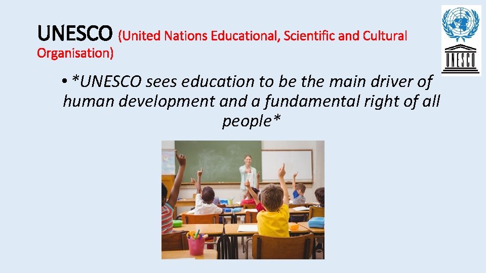 UNESCO (United Nations Educational, Scientific and Cultural Organisation) • *UNESCO sees education to be UNESCO (United Nations Educational, Scientific and Cultural Organisation) • *UNESCO sees education to be