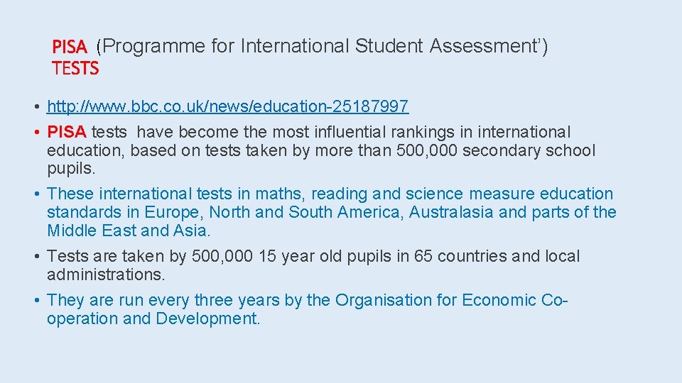 PISA (Programme for International Student Assessment’) TESTS • http: //www. bbc. co. uk/news/education-25187997 • PISA (Programme for International Student Assessment’) TESTS • http: //www. bbc. co. uk/news/education-25187997 •