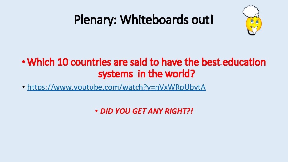 Plenary: Whiteboards out! • Which 10 countries are said to have the best education Plenary: Whiteboards out! • Which 10 countries are said to have the best education