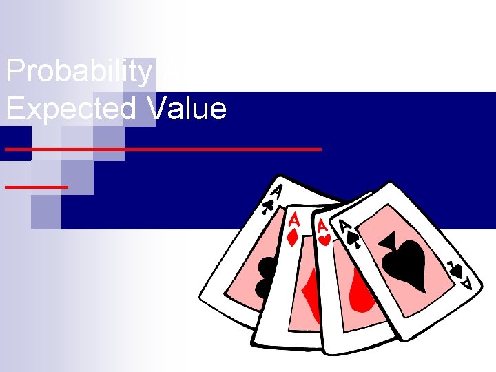 Probability And Expected Value ————— —— 