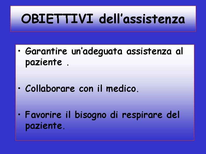 OBIETTIVI dell’assistenza • Garantire un’adeguata assistenza al paziente. • Collaborare con il medico. •