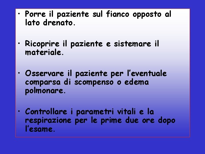  • Porre il paziente sul fianco opposto al lato drenato. • Ricoprire il