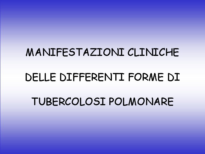 MANIFESTAZIONI CLINICHE DELLE DIFFERENTI FORME DI TUBERCOLOSI POLMONARE 