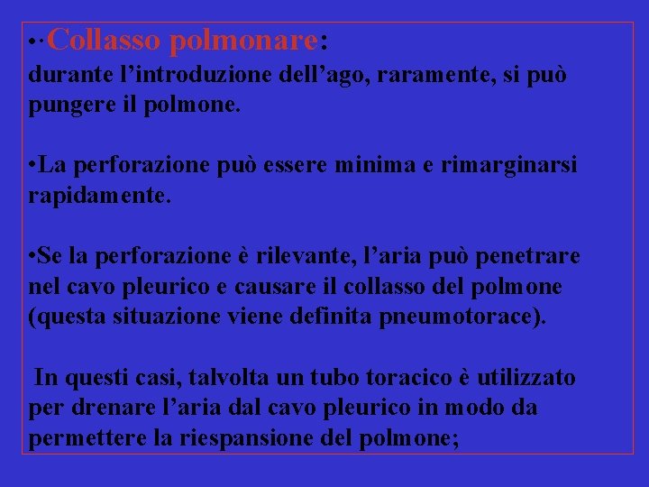  • ·Collasso polmonare: durante l’introduzione dell’ago, raramente, si può pungere il polmone. •