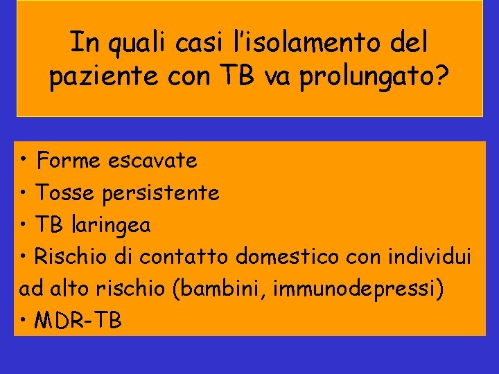 In quali casi l’isolamento del paziente con TB va prolungato? • Forme escavate •