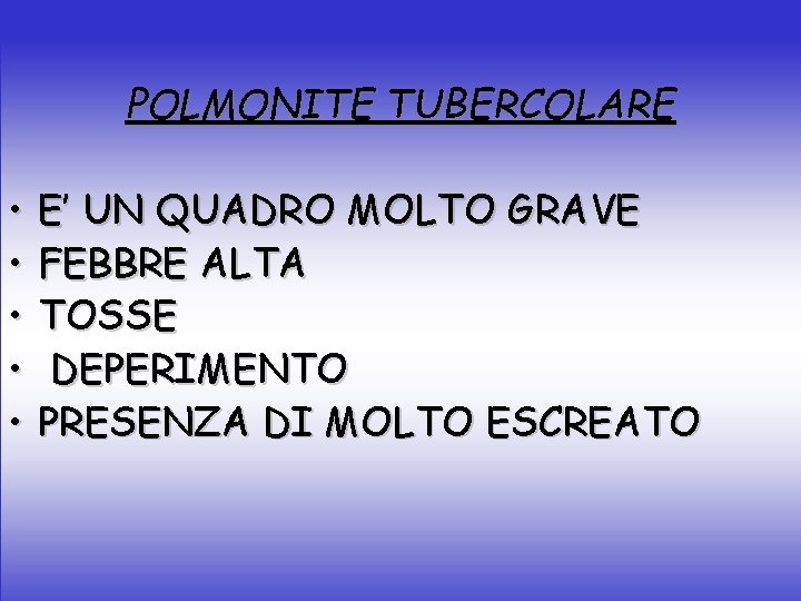 POLMONITE TUBERCOLARE • • • E’ UN QUADRO MOLTO GRAVE FEBBRE ALTA TOSSE DEPERIMENTO