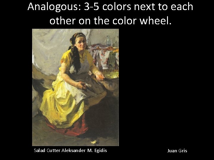 Analogous: 3 -5 colors next to each other on the color wheel. Salad Cutter