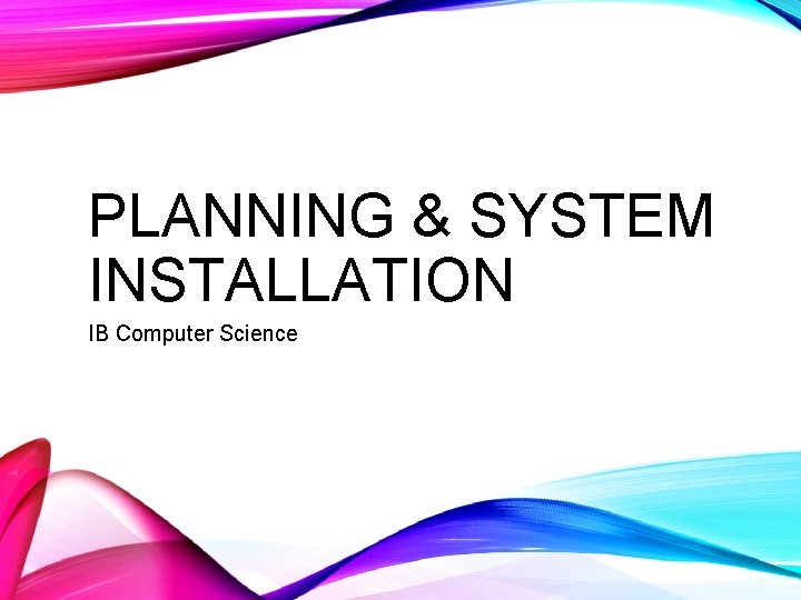 PLANNING & SYSTEM INSTALLATION IB Computer Science 