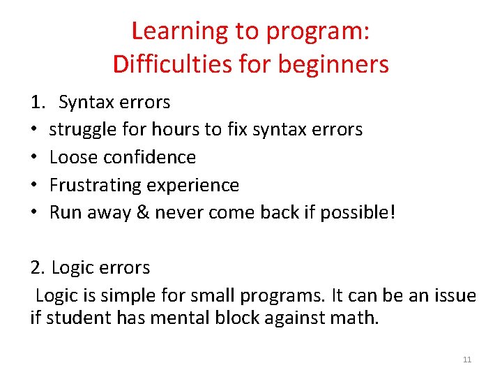 Learning to program: Difficulties for beginners 1. Syntax errors • struggle for hours to