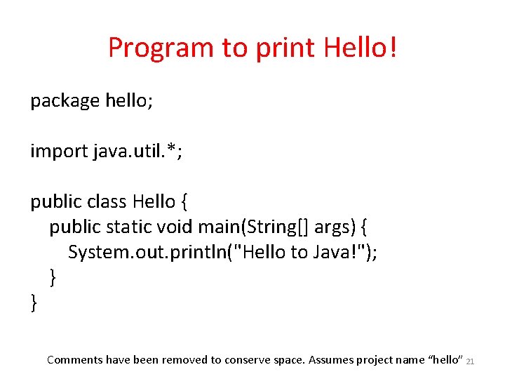 Program to print Hello! package hello; import java. util. *; public class Hello {