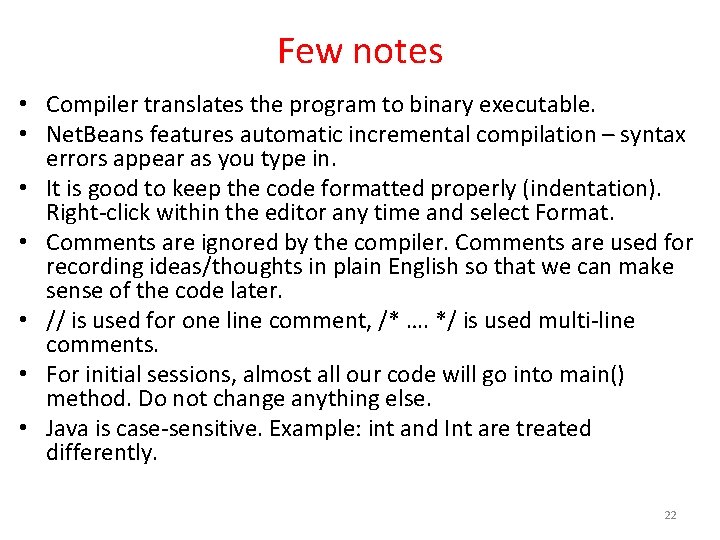 Few notes • Compiler translates the program to binary executable. • Net. Beans features