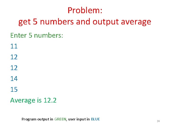 Problem: get 5 numbers and output average Enter 5 numbers: 11 12 12 14