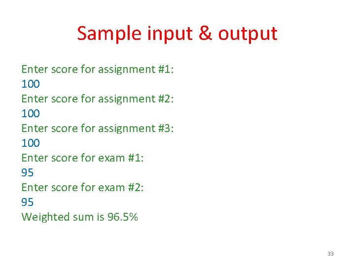 Sample input & output Enter score for assignment #1: 100 Enter score for assignment