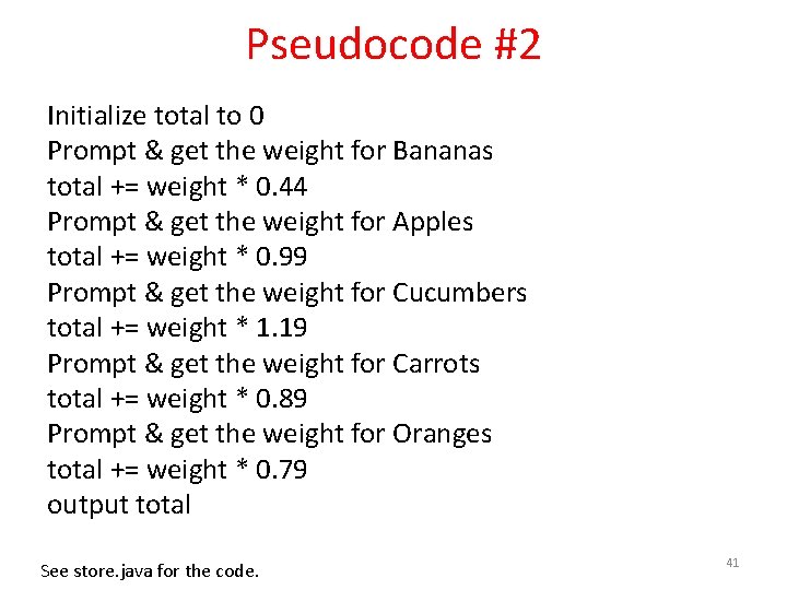 Pseudocode #2 Initialize total to 0 Prompt & get the weight for Bananas total