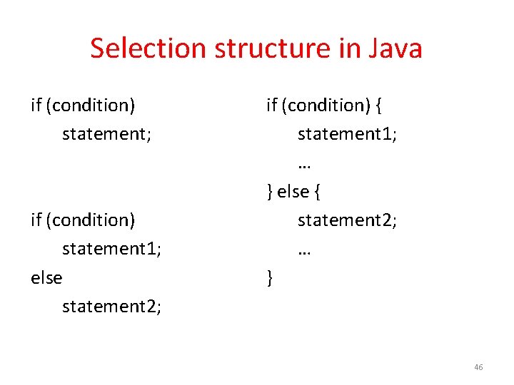 Selection structure in Java if (condition) statement; if (condition) statement 1; else statement 2;