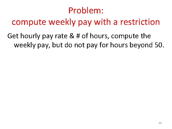 Problem: compute weekly pay with a restriction Get hourly pay rate & # of