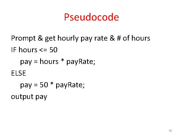 Pseudocode Prompt & get hourly pay rate & # of hours IF hours <=