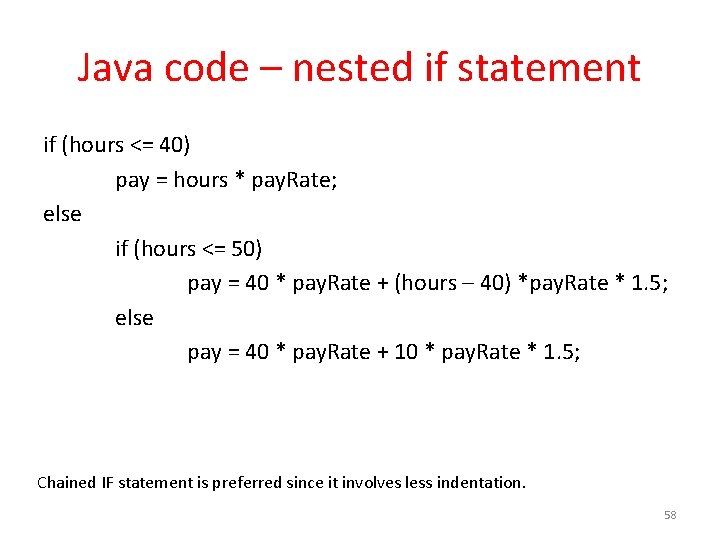 Java code – nested if statement if (hours <= 40) pay = hours *