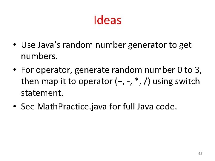 Ideas • Use Java’s random number generator to get numbers. • For operator, generate