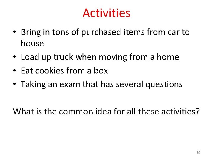 Activities • Bring in tons of purchased items from car to house • Load