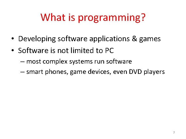 What is programming? • Developing software applications & games • Software is not limited