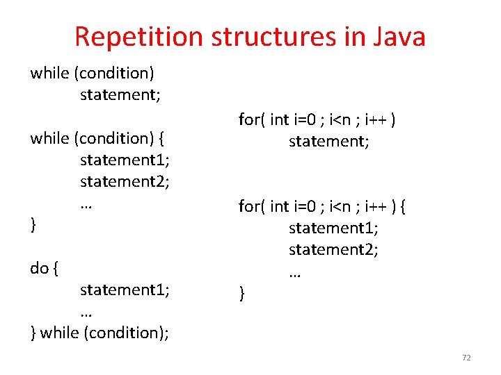 Repetition structures in Java while (condition) statement; while (condition) { statement 1; statement 2;