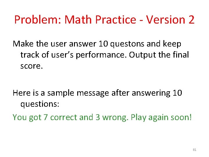Problem: Math Practice - Version 2 Make the user answer 10 questons and keep