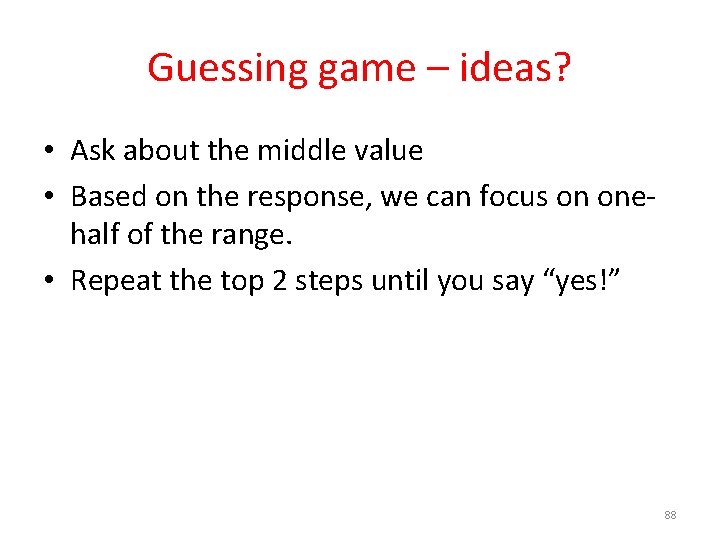 Guessing game – ideas? • Ask about the middle value • Based on the