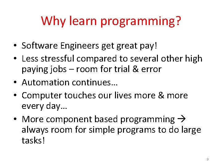 Why learn programming? • Software Engineers get great pay! • Less stressful compared to