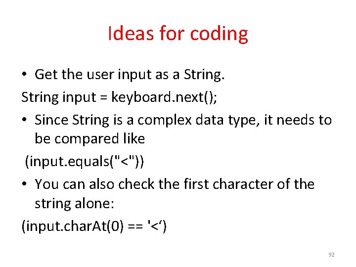 Ideas for coding • Get the user input as a String input = keyboard.