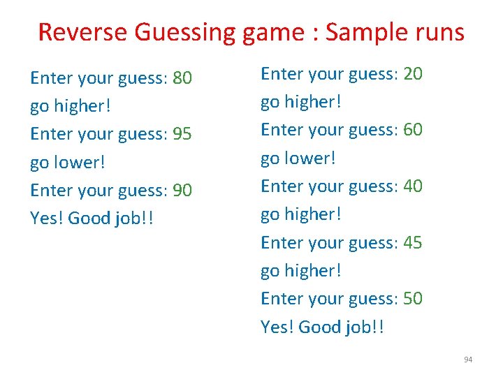 Reverse Guessing game : Sample runs Enter your guess: 80 go higher! Enter your