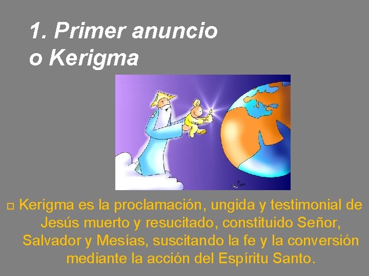 1. Primer anuncio o Kerigma es la proclamación, ungida y testimonial de Jesús muerto 1. Primer anuncio o Kerigma es la proclamación, ungida y testimonial de Jesús muerto