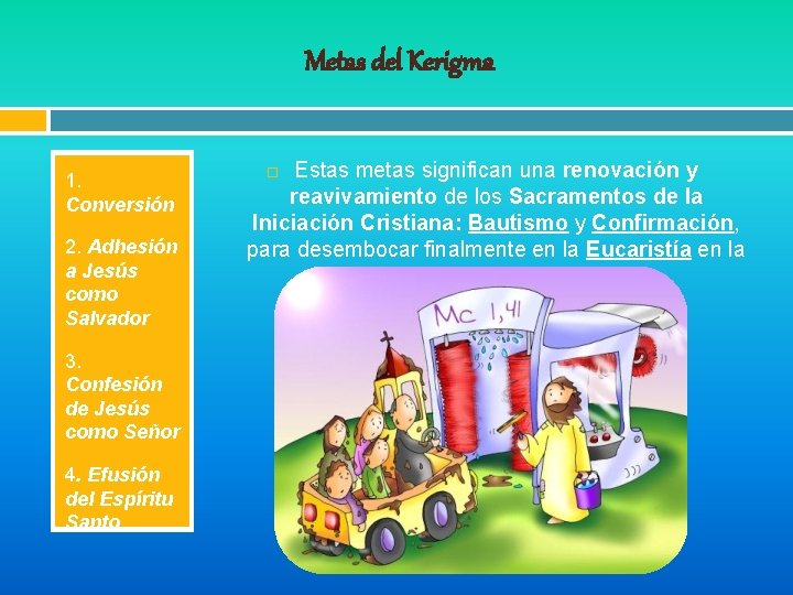 Metas del Kerigma 1. Conversión 2. Adhesión a Jesús como Salvador 3. Confesión de Metas del Kerigma 1. Conversión 2. Adhesión a Jesús como Salvador 3. Confesión de
