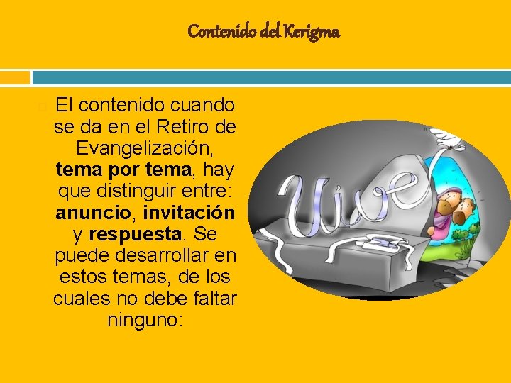 Contenido del Kerigma El contenido cuando se da en el Retiro de Evangelización, tema Contenido del Kerigma El contenido cuando se da en el Retiro de Evangelización, tema