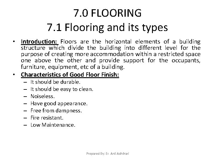 7. 0 FLOORING 7. 1 Flooring and its types • Introduction: Floors are the