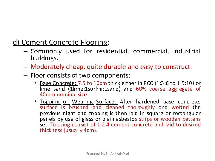 d) Cement Concrete Flooring: – Commonly used for residential, commercial, industrial buildings. – Moderately