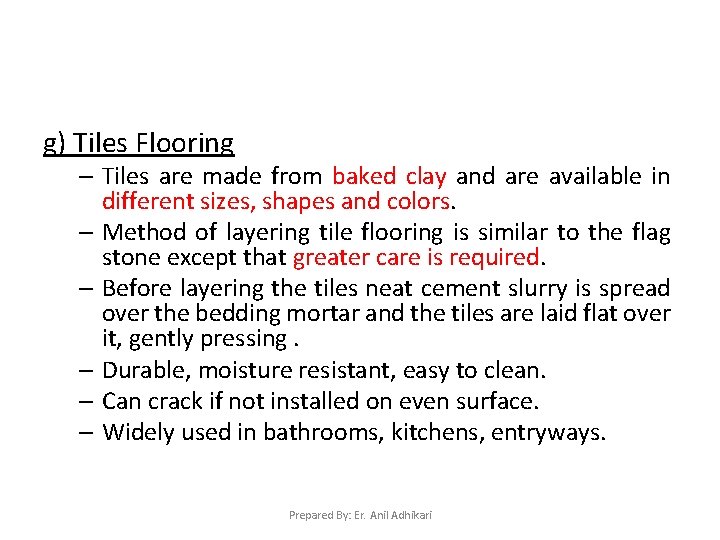 g) Tiles Flooring – Tiles are made from baked clay and are available in