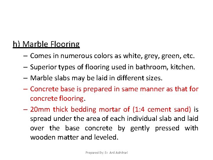 h) Marble Flooring – Comes in numerous colors as white, grey, green, etc. –