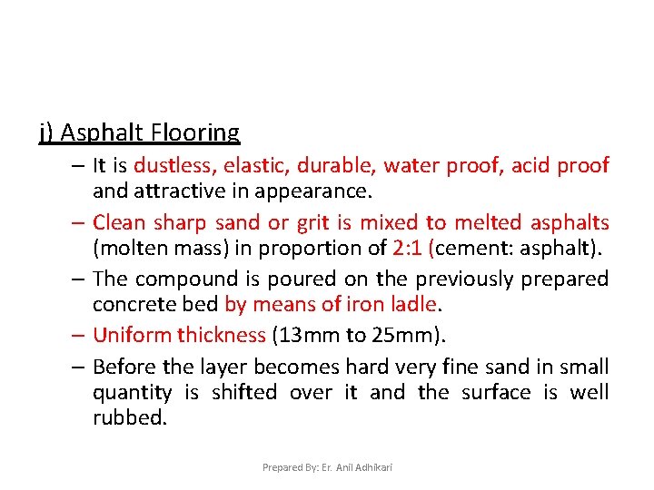 j) Asphalt Flooring – It is dustless, elastic, durable, water proof, acid proof and